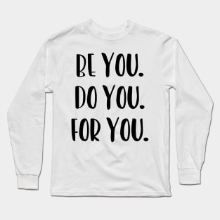 Be You, Do You, For You, Motivation Long Sleeve T-Shirt